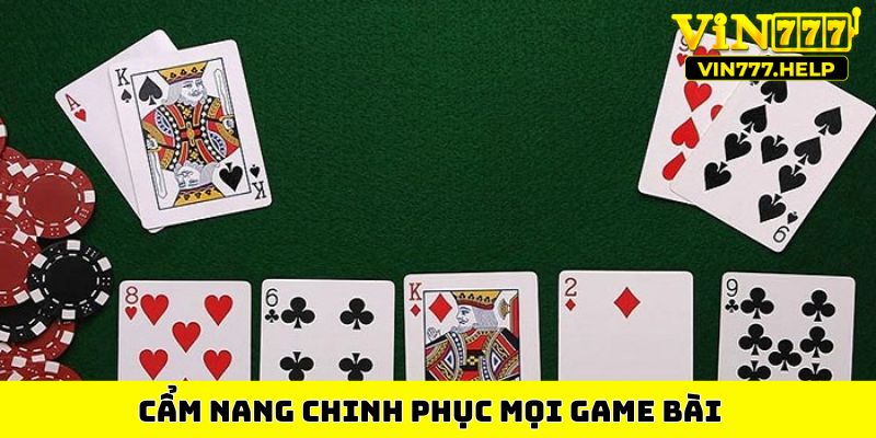 Cẩm nang chinh phục mọi game bài