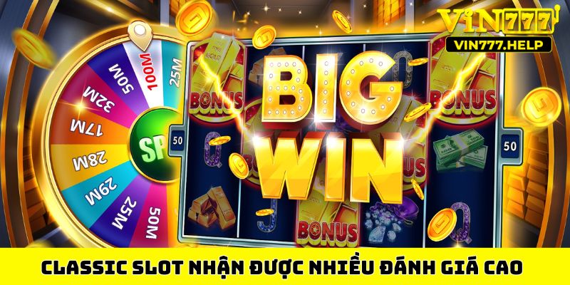 Classic Slot nhận được nhiều đánh giá cao