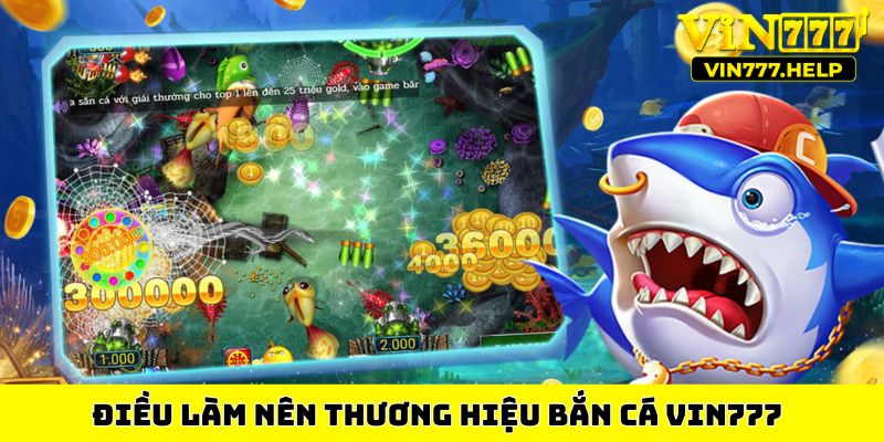 Điều làm nên thương hiệu bắn cá VIN777