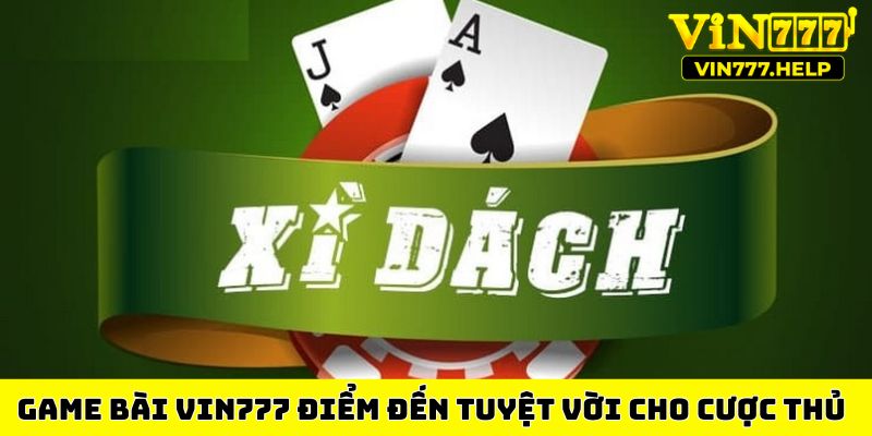 Game bài VIN777 điểm đến tuyệt vời cho cược thủ