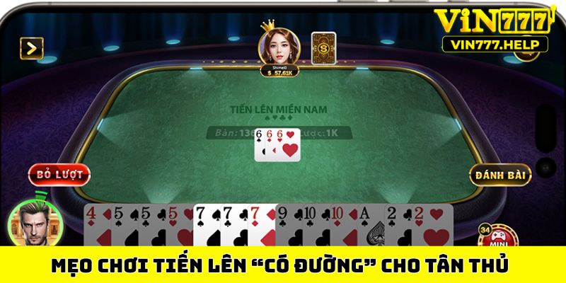 Mẹo chơi Tiến lên “có đường” cho tân thủ