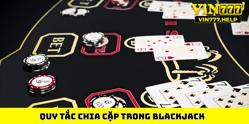 Quy tắc chia cặp trong Blackjack 