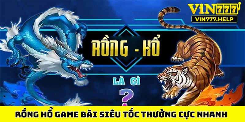 Rồng Hổ game bài siêu tốc thưởng cực nhanh
