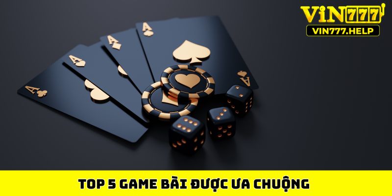 Top 5 game bài được ưa chuộng