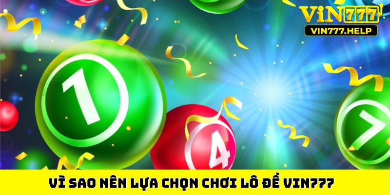 Vì sao nên lựa chọn chơi lô đề VIN777 