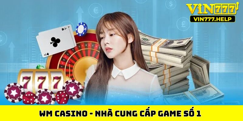 WM casino - Nhà cung cấp game số 1