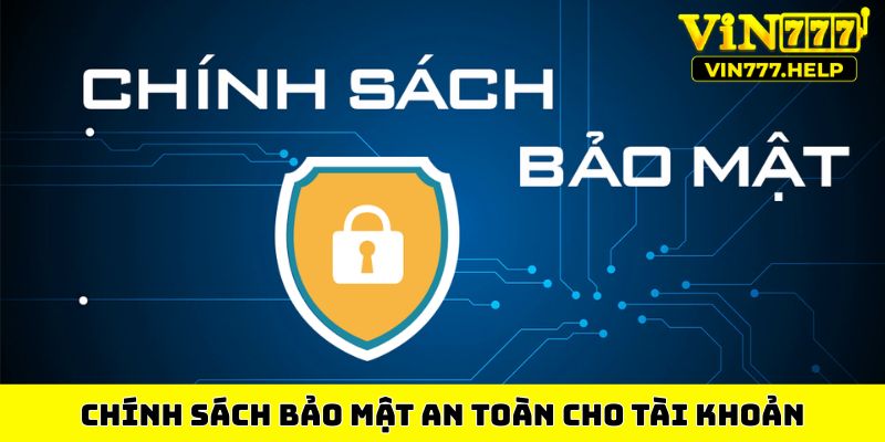 Chính sách bảo mật an toàn cho tài khoản