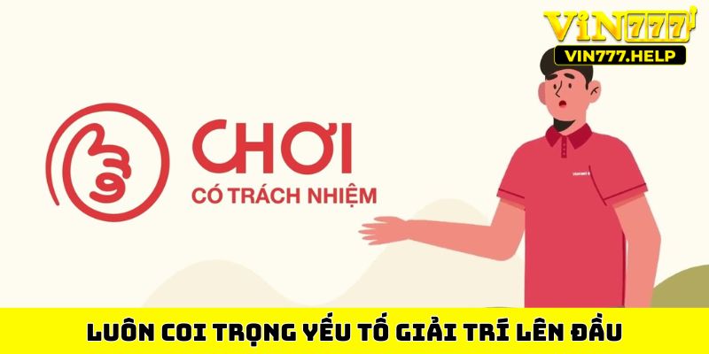 Luôn coi trọng yếu tố giải trí lên đầu