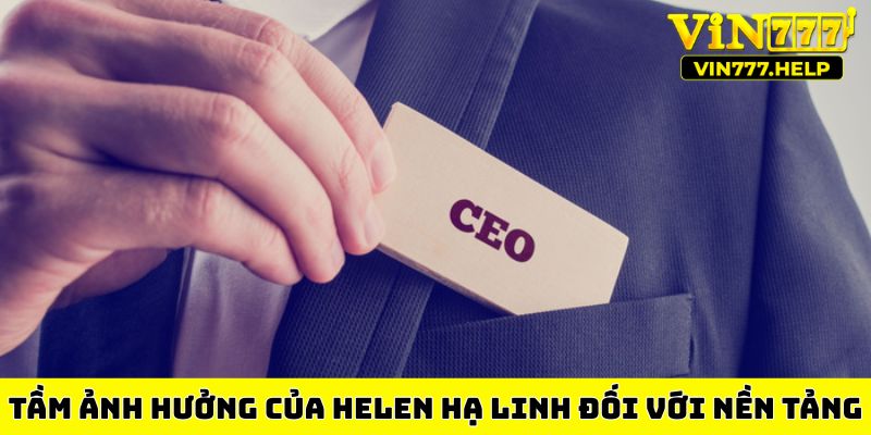 Tầm ảnh hưởng của Helen Hạ Linh đối với nền tảng